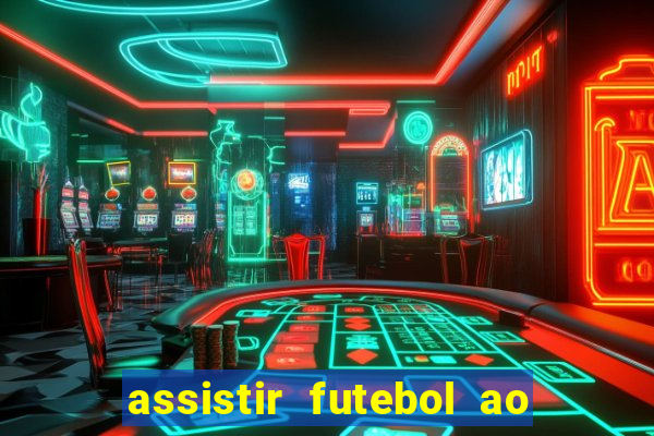 assistir futebol ao vivo sem travar